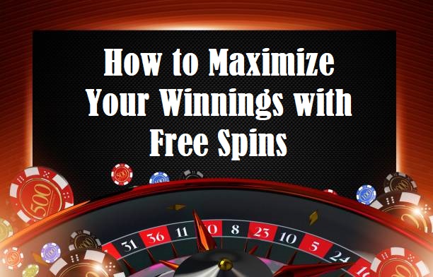How to Maximize Your Winnings with Free Spins